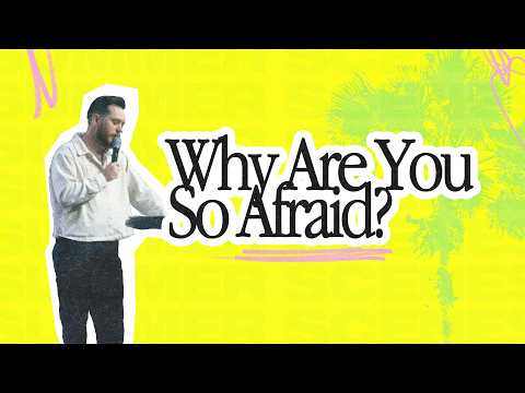 Why Are You So Afraid - Pastor Wes Kordon