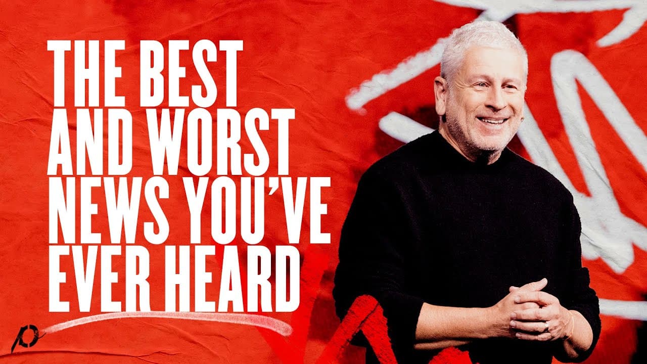 The Best and Worst News You’ve Ever Heard - Louie Giglio