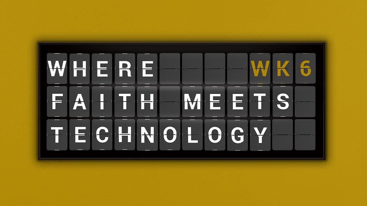 Where Faith Meets Technology | Week 6