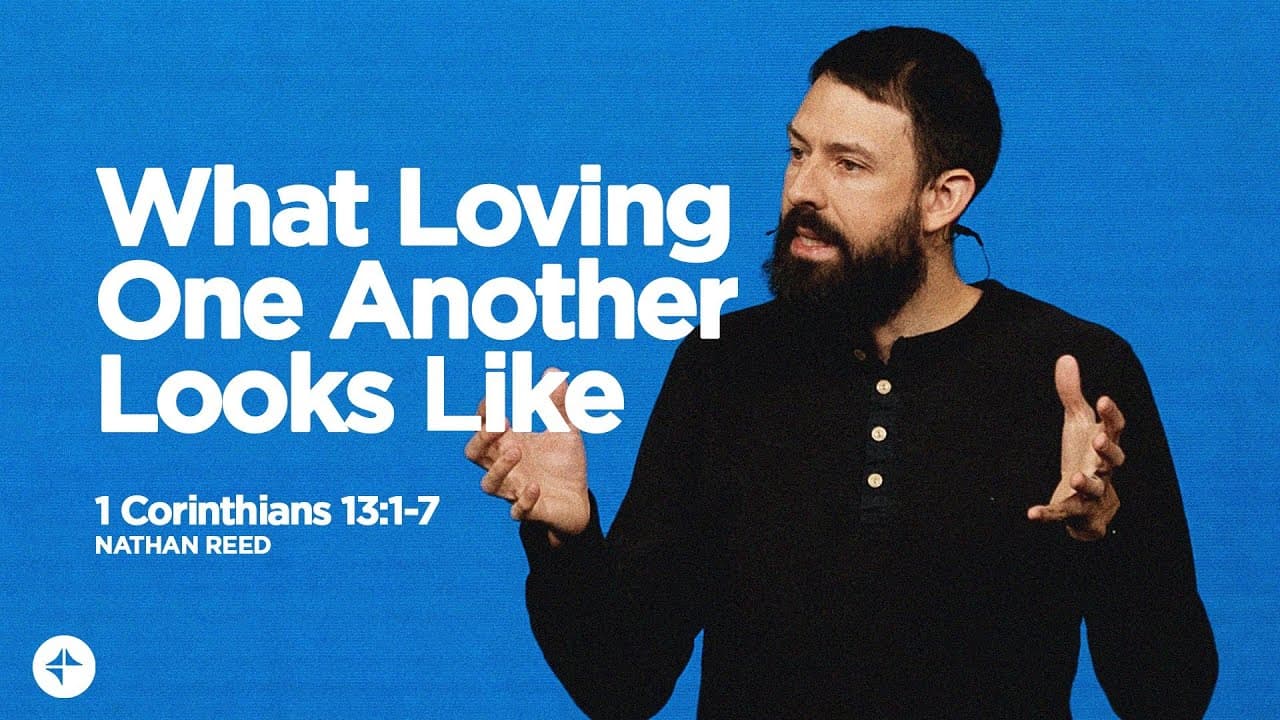 What Loving One Another Looks Like (1 Corinthians 13:1-7) | Nate Reed