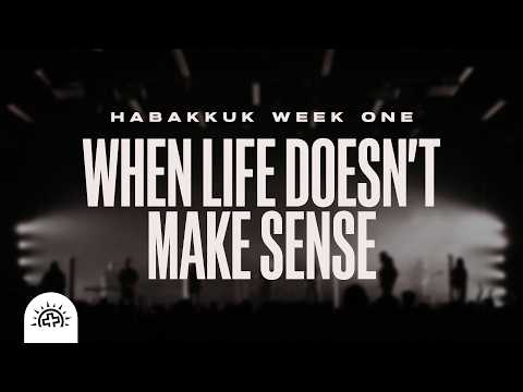 When Life Doesn't Make Sense | Chris Baselice | Habakkuk 1