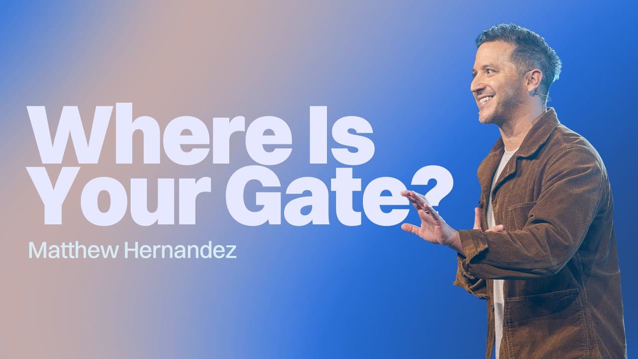 Where Is Your Gate? | Matthew Hernandez | Gateway Church