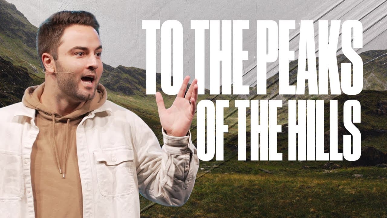 TO THE PEAKS OF THE HILLS | PASTOR LUKE LEZON | LIFEBRIDGE CHURCH