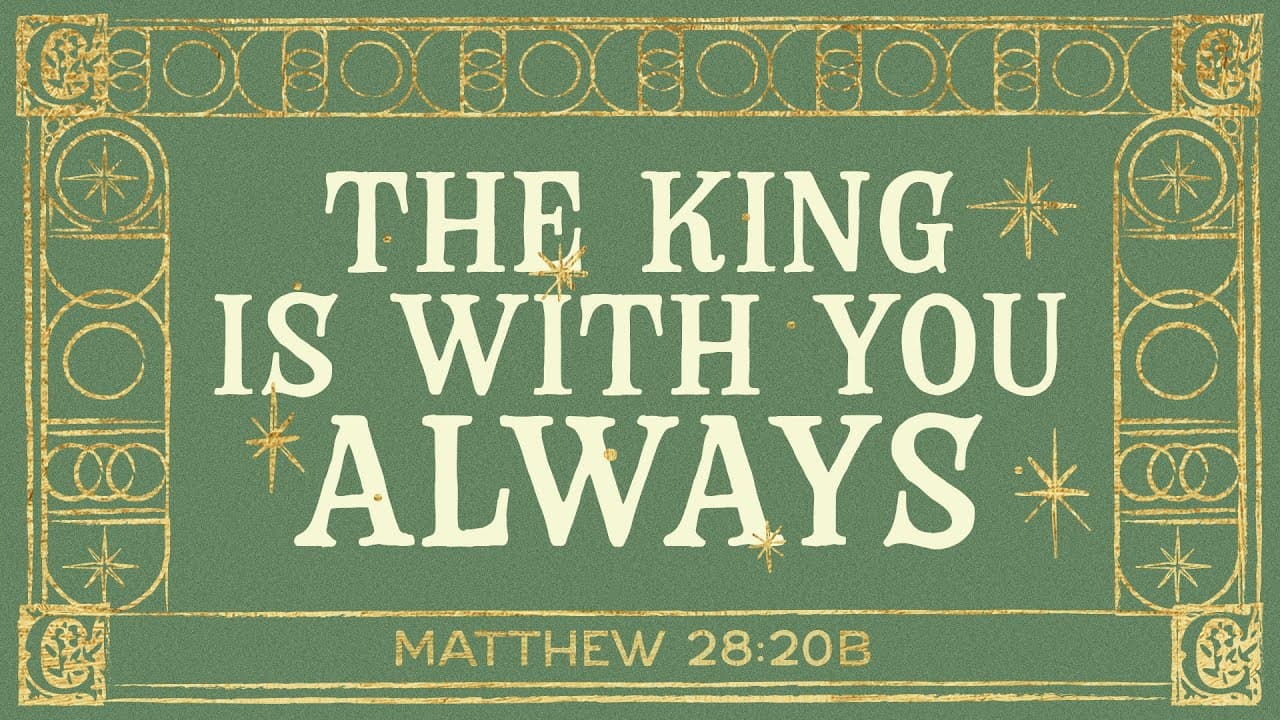 The King Is with You Always | Matthew 28:20b | Billy Mahaffey