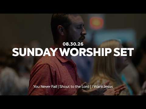You Never Fail + Shout To The Lord + I Want Jesus | Sunday Worship Set