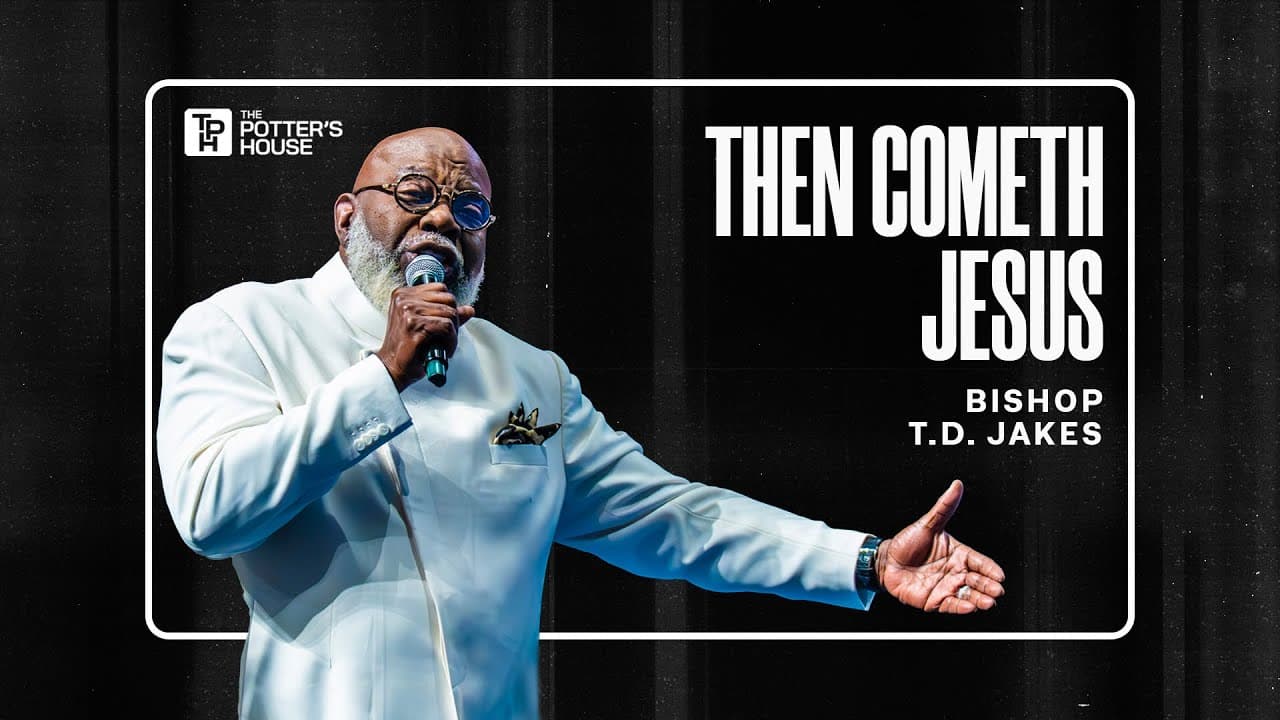Then Cometh Jesus - Bishop T.D. Jakes
