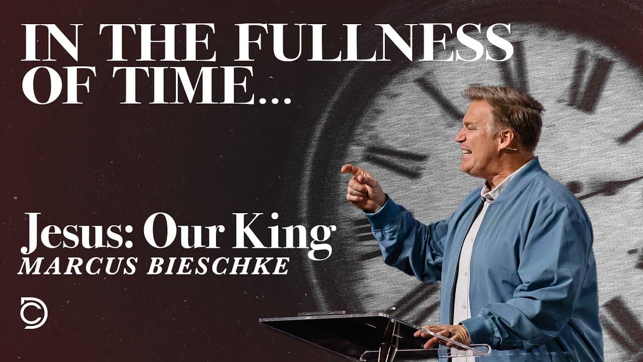 In The Fullness Of Time | Jesus: Our King - Marcus Bieschke