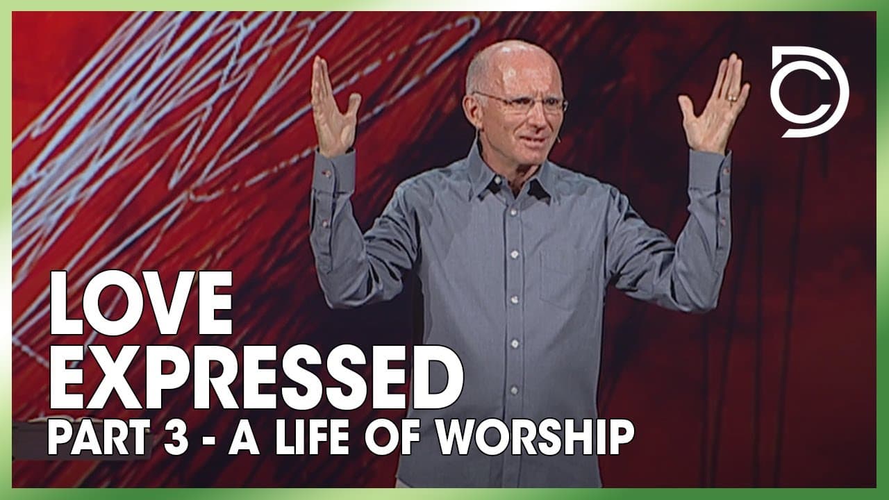 Love Expressed Part 3 - A Life of Worship | Don Cousins
