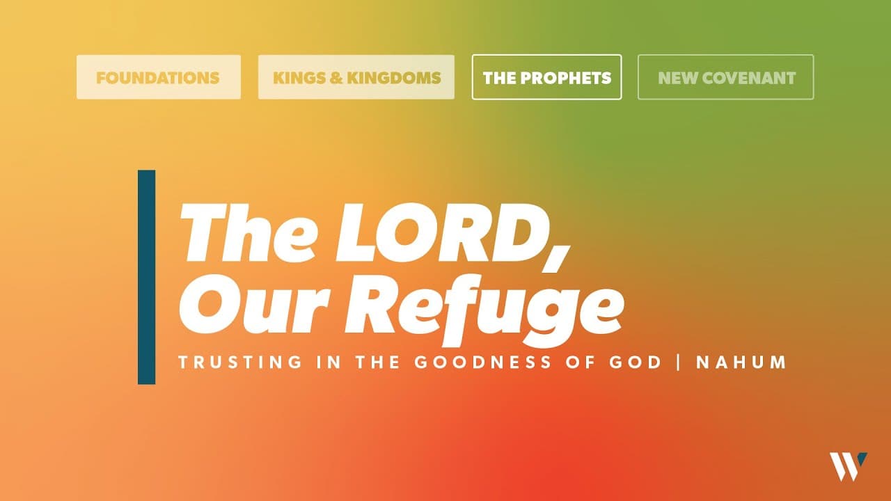 The LORD, our Refuge: Trusting in the Goodness of God | Nahum: 1-7 | Jay Strother