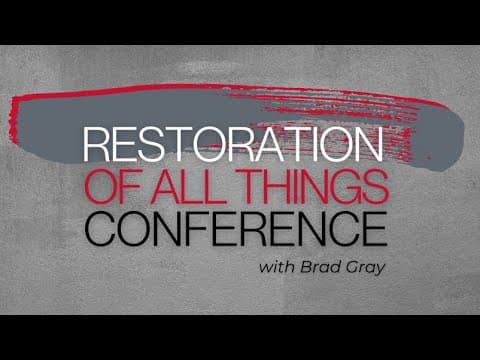 Restoration of All Things Conference - Friday