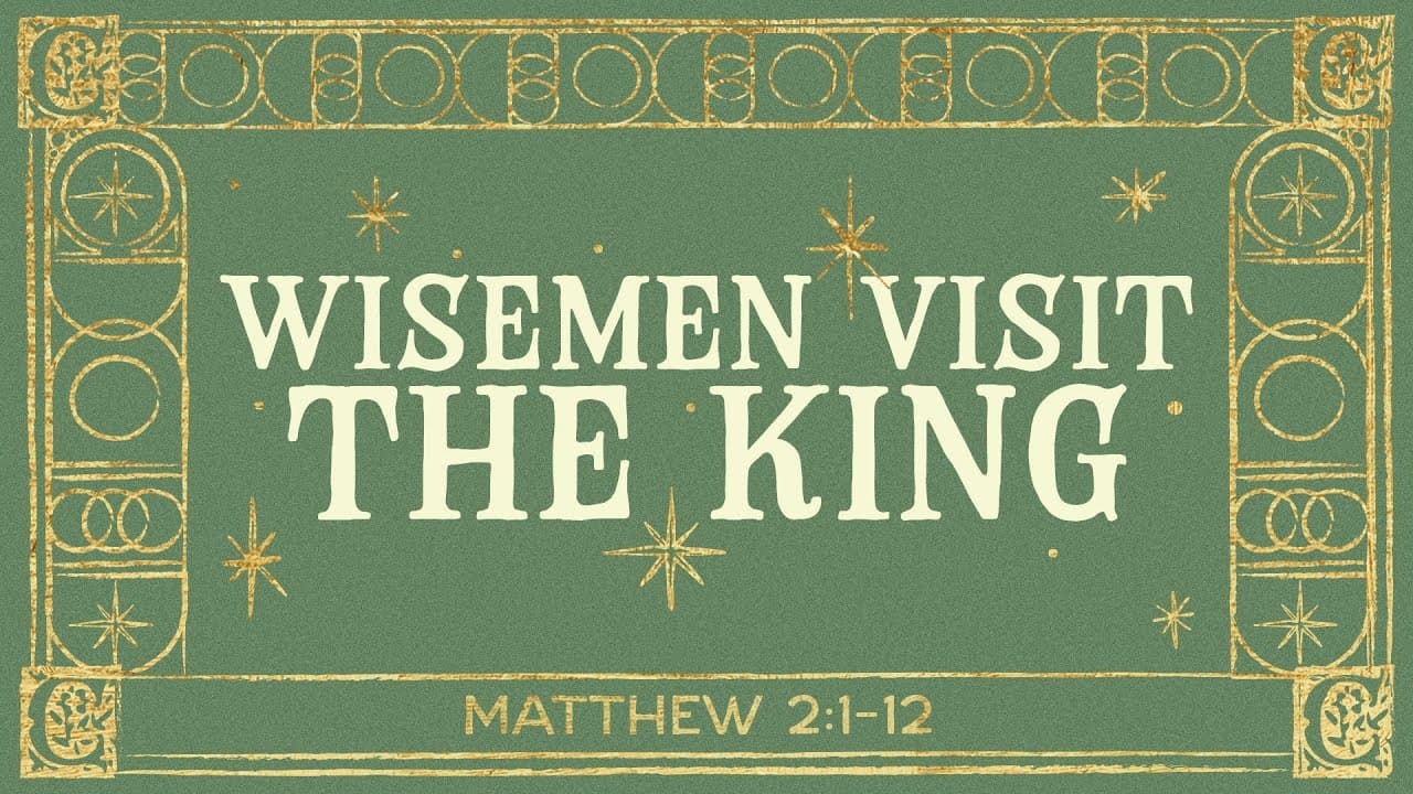 Wisemen Visit the King | Matthew 2:1-12 | Jay Strother
