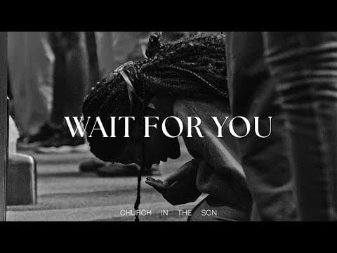 Wait for You | Church in the Son
