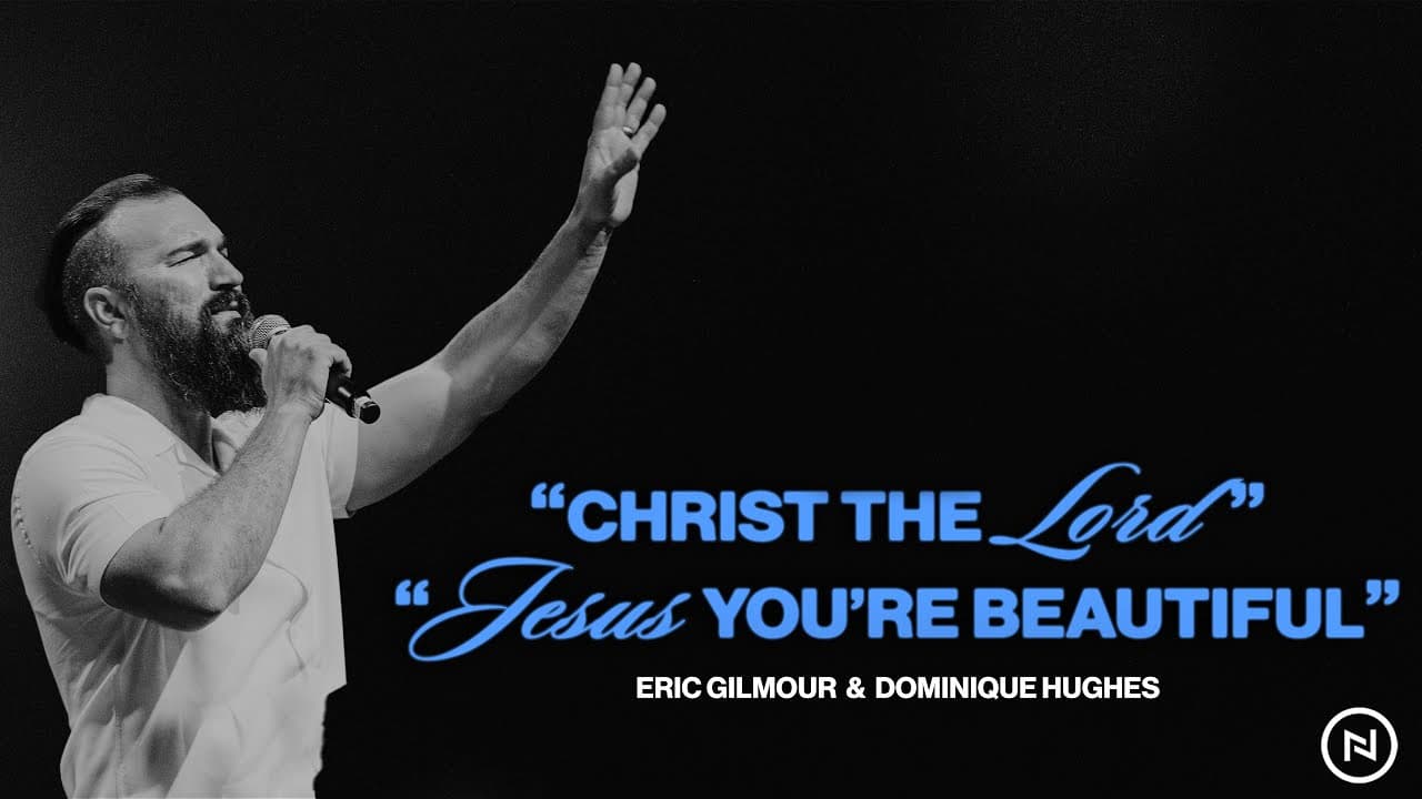 Christ the Lord | Jesus You're Beautiful | Eric Gilmour & Dominique Hughes