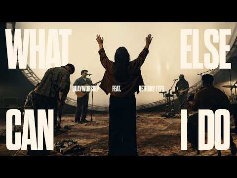 WHAT ELSE CAN I DO FT. BETHANY TYRE | QUAY WORSHIP