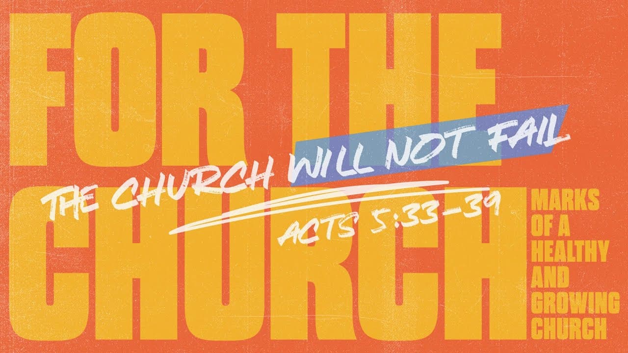 The Church Will Not Fail | Acts 5:33-39 | Dr. Josh Payne