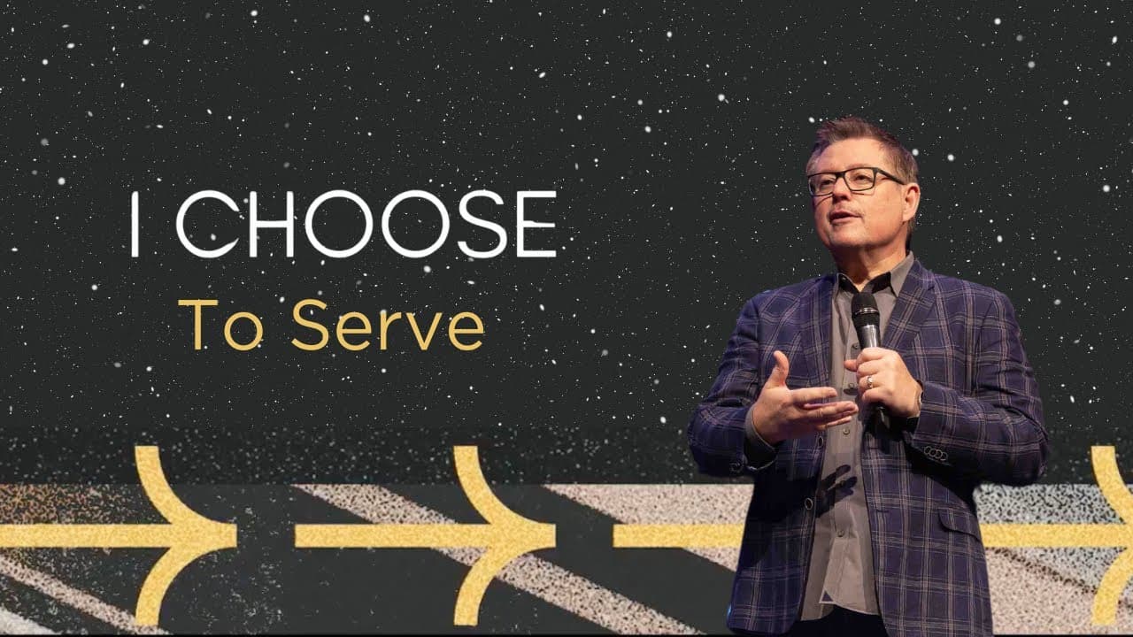 I Choose - To Serve | Message