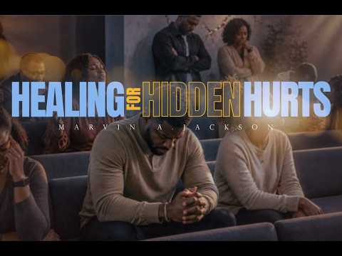 Healing For Hidden Hurts | Senior Pastor Dr. Marvin A. Jackson