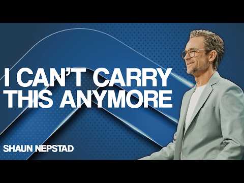 I CAN'T CARRY THIS ANYMORE | Pastor Shaun Nepstad