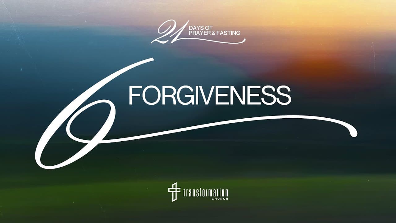 Day 6: Forgiveness | 21 Days of Prayer and Fasting | 6:30PM