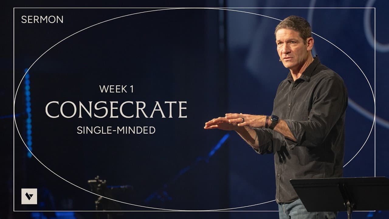 Single-Minded – Consecrate – Week 1 – Sermon – Matt Chandler – 4/12/26