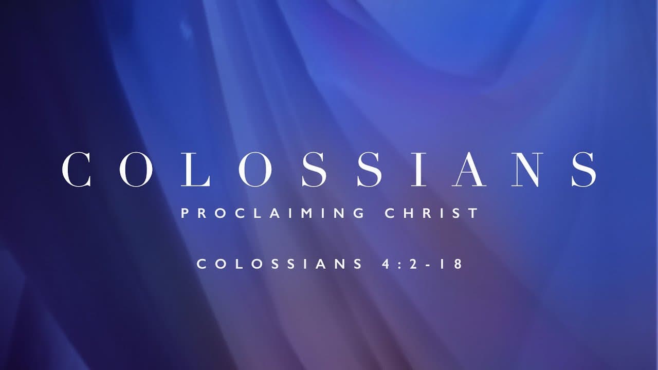 Proclaiming Christ | Colossians 4:2-18 | Jay Strother