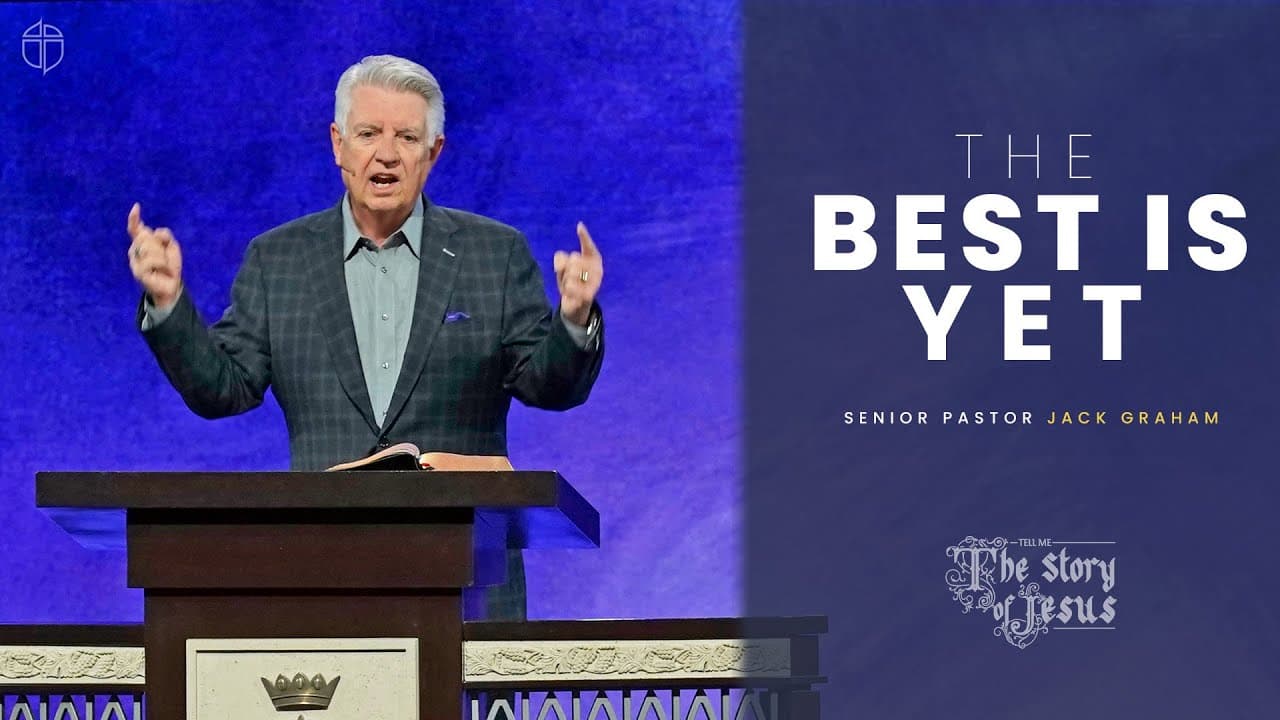 The Best Is Yet | Pastor Jack Graham | Prestonwood Baptist Church