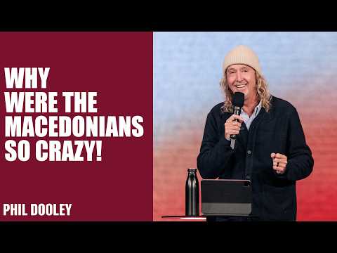 Why Were The Macedonians So Crazy! | Phil Dooley | Hillsong Church Australia