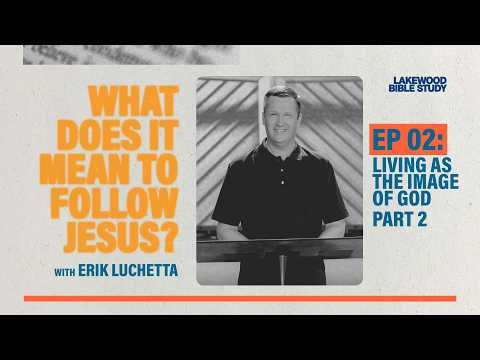 What Does it Mean to Follow Jesus? Living as the Image of God, Part 2 | Lakewood Bible Study