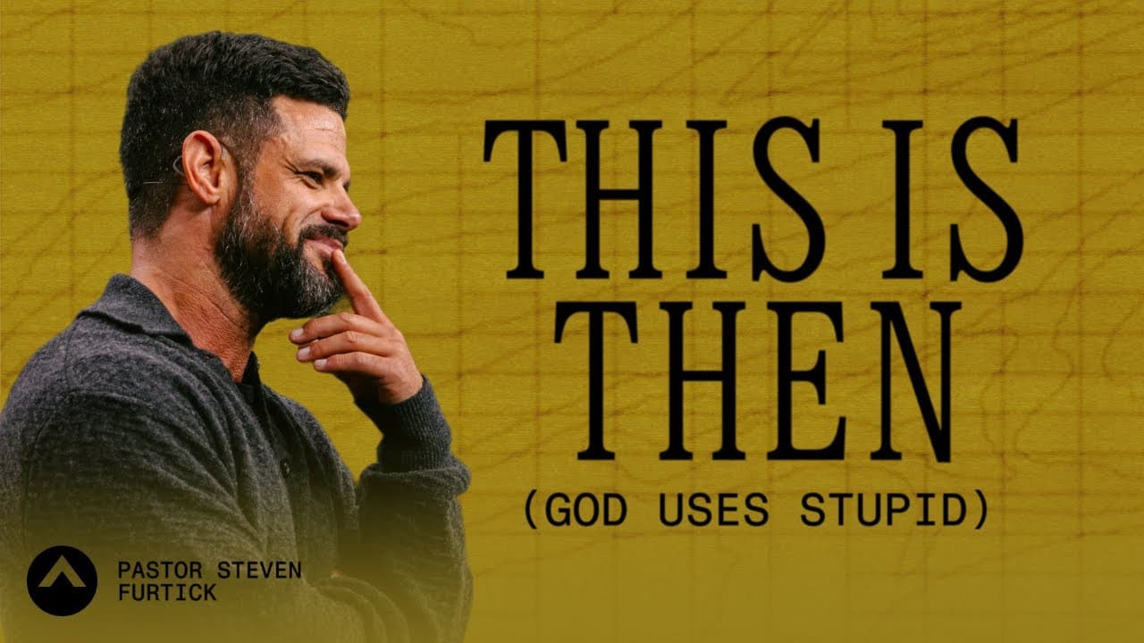 This Is Then (God Uses Stupid) | Pastor Steven Furtick | Elevation Church