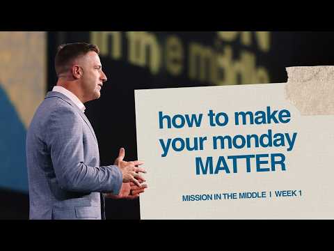 HOW TO MAKE YOUR MONDAY MATTER - MISSION IN THE MIDDLE - MARK PETTUS