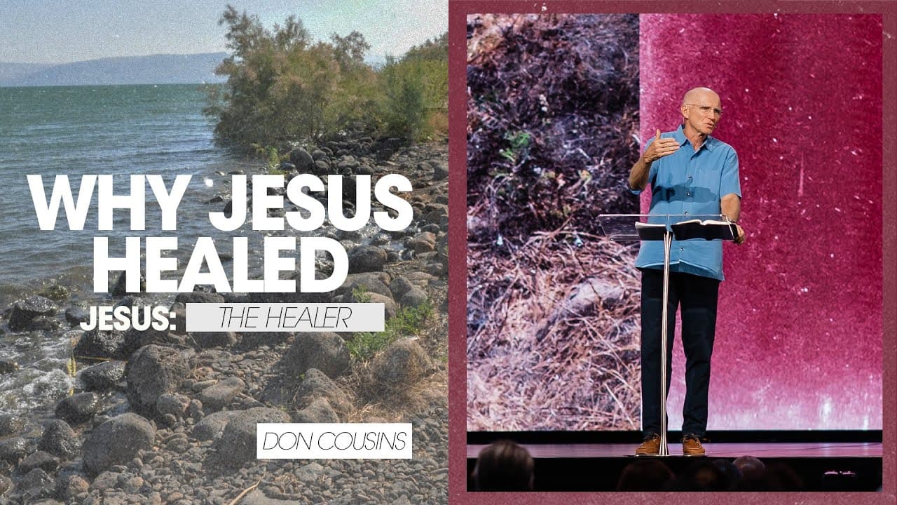 Jesus: The Healer | Why Jesus Healed - Don Cousins