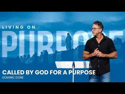 Living On Purpose | Called by God for a Purpose - Dominic Done