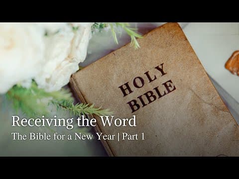 Receiving the Word | The Bible for a New Year | Part 1