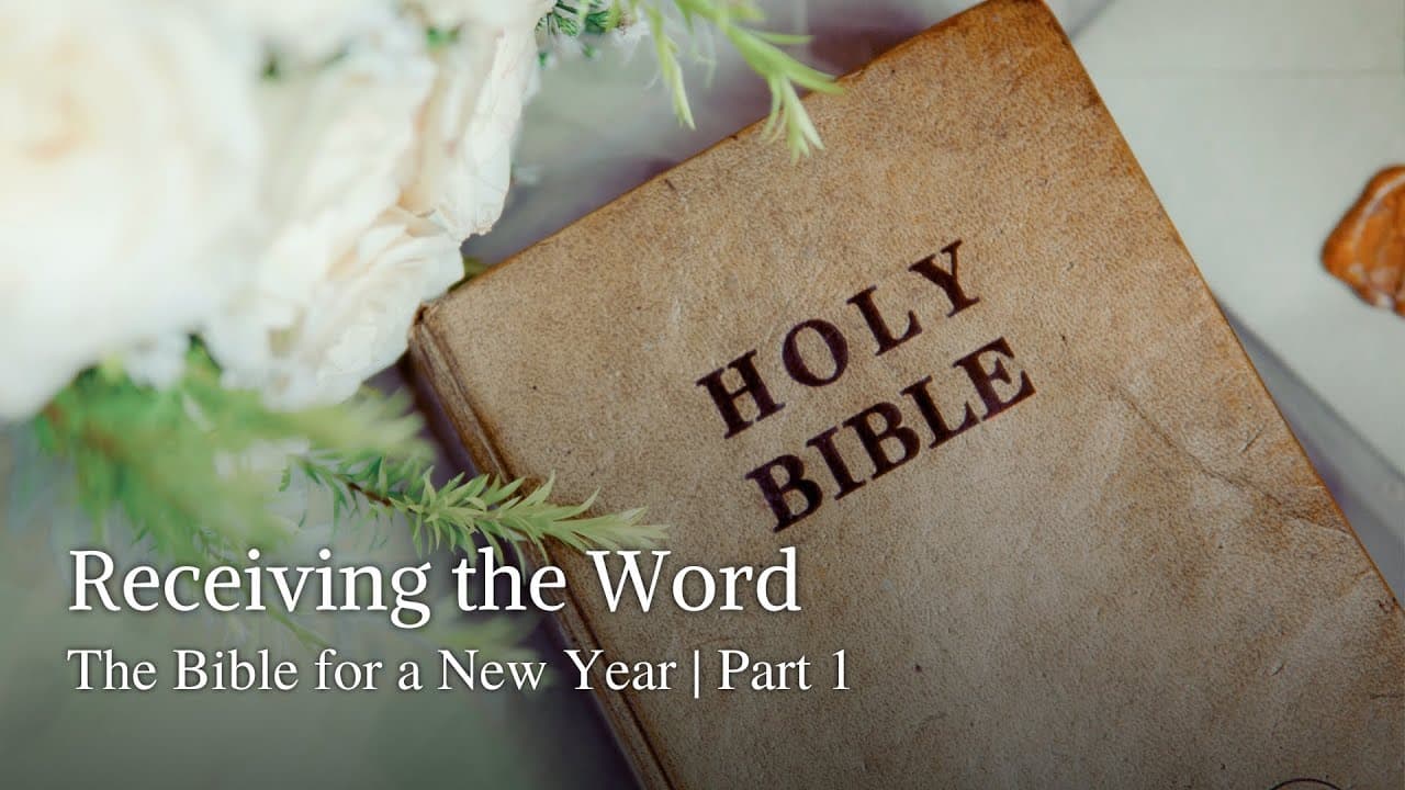 Receiving the Word | The Bible for a New Year | Part 1