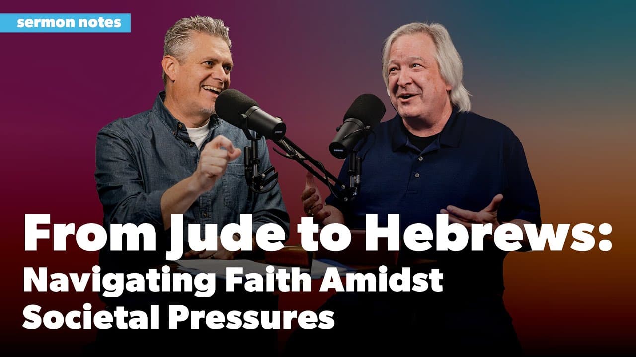 From Jude to Hebrews: Navigating Faith Amidst Societal Pressures | Sermon Notes Podcast