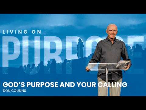 Living on Purpose , Week 5 | God's Purpose and Your Calling | Don Cousins