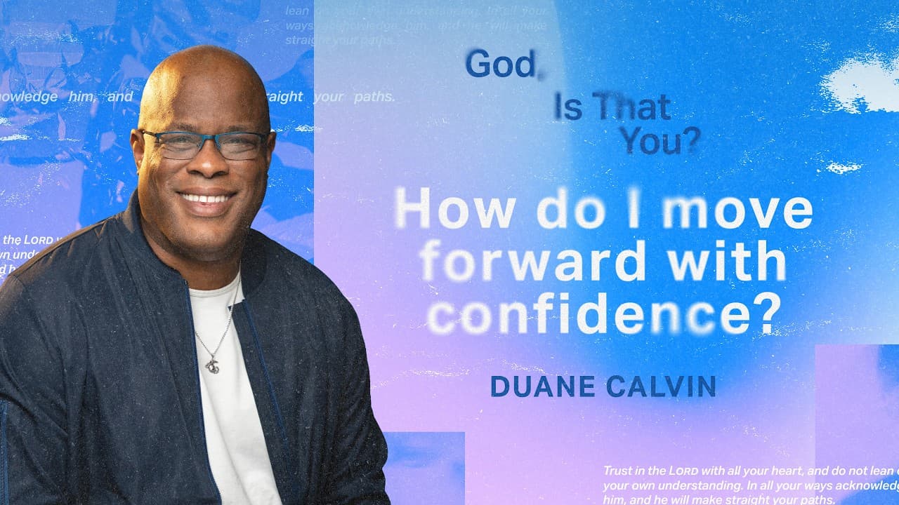 “How do I move forward with confidence?” | Duane Calvin