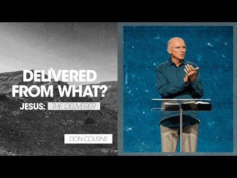 Jesus: The Deliverer | Delivered From WHAT? - Don Cousins