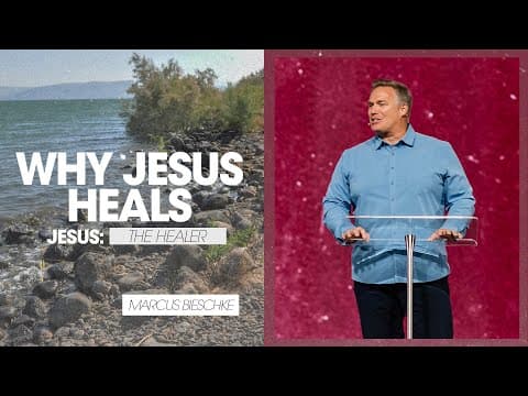 Jesus: The Healer | Why Jesus Heals - Marcus Bieschke, Sand Lake Campus