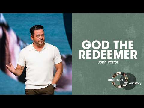 His Story Our Story | God The Redeemer - John Parrott, Sand Lake Campus