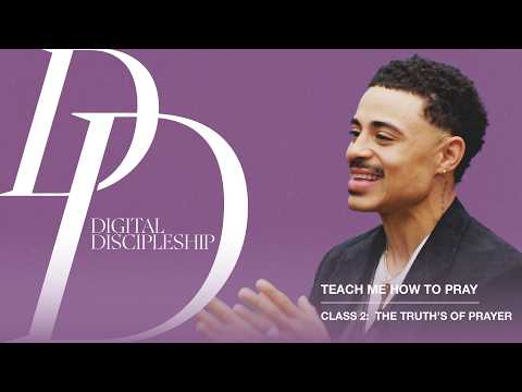 The Truths of Prayer | Teach Me How To Pray (Class 2)