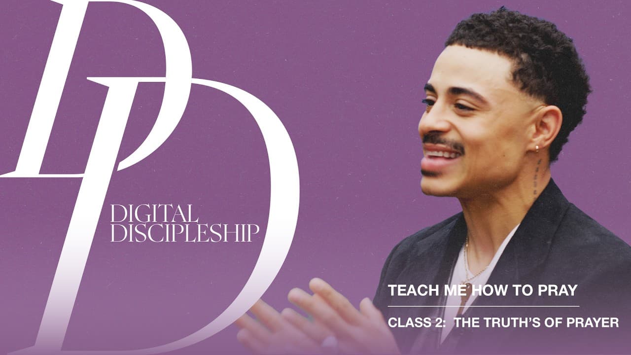 The Truths of Prayer | Teach Me How To Pray (Class 2)