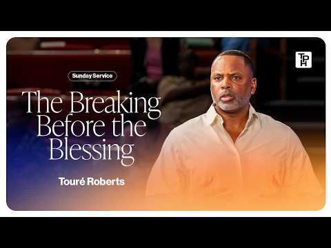 The Breaking Before the Blessing - Touré Roberts