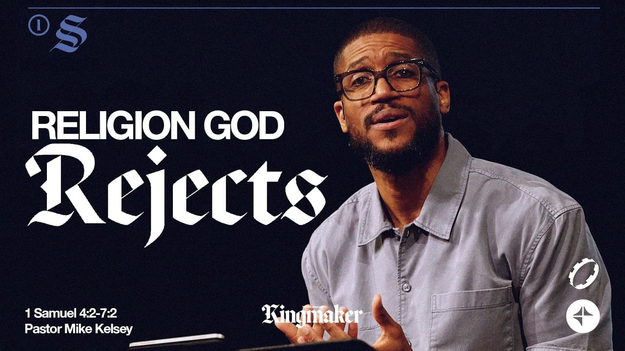 Religion God Rejects (1 Samuel 4:2-7:2) | Kingmaker | Mike Kelsey