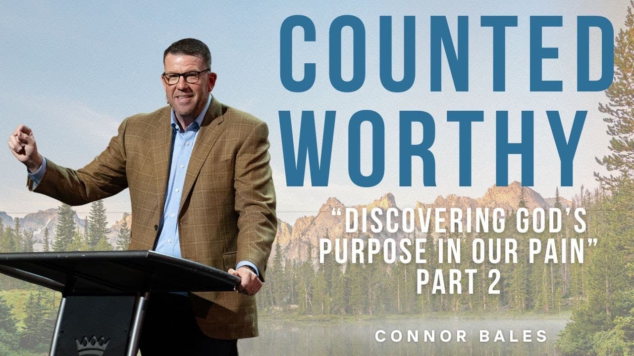 North Campus | Counted Worthy - Part 2: Discovering God’s Purpose in Our Pain | Connor Bales