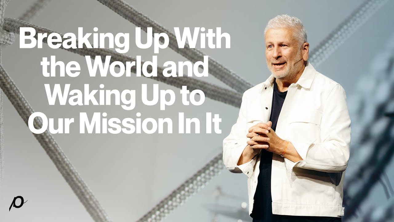 Breaking Up With the World and Waking Up to Our Mission in It - Louie Giglio