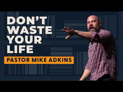Live a Life that Outlives You | Pastor Mike Adkins