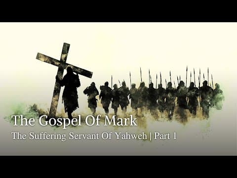 The Gospel Of Mark | The Suffering Servant Of Yahweh | Part 1