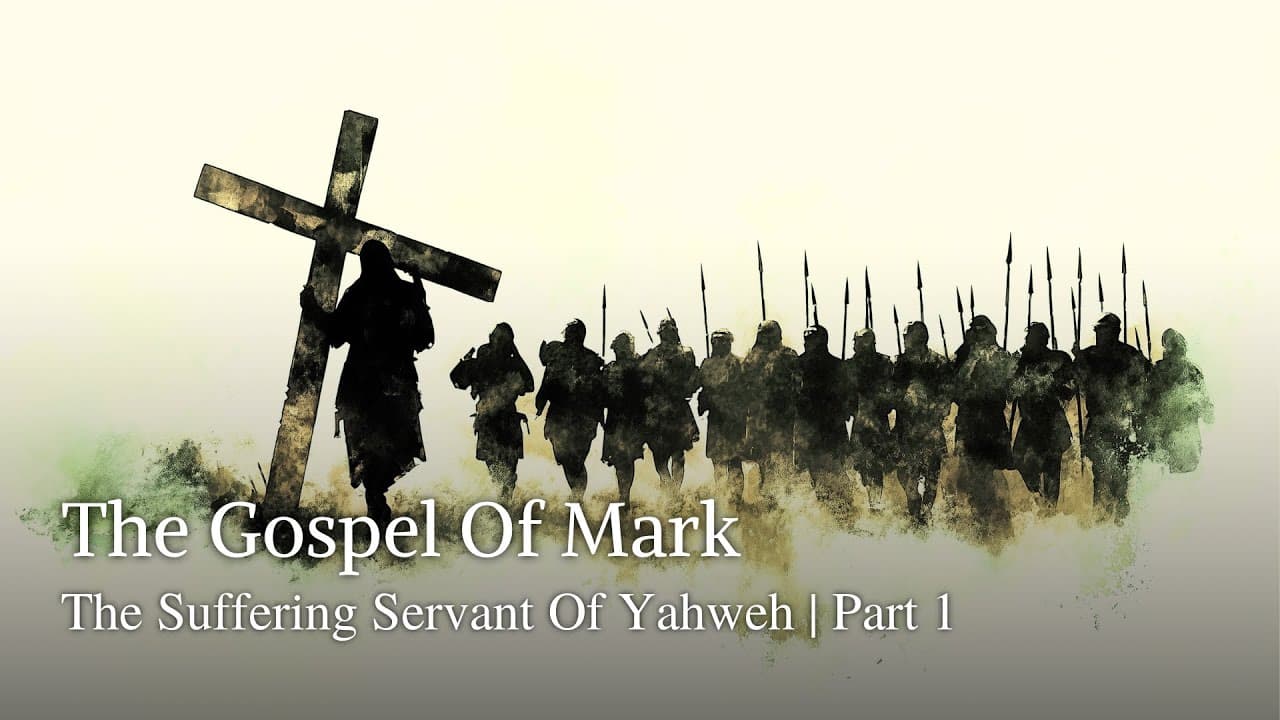 The Gospel Of Mark | The Suffering Servant Of Yahweh | Part 1