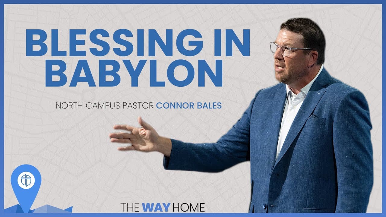 North Campus | Blessing In Babylon | Connor Bales | Prestonwood Baptist Church